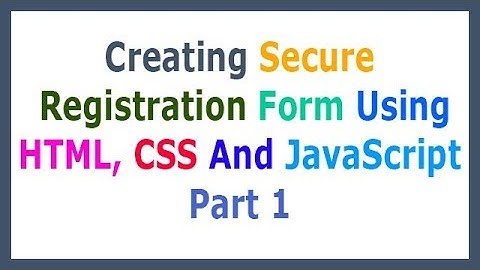 Creating Secure Registration Form Using HTML CSS And JavaScript Part 1 Quick Overview