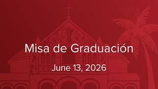 CC@S Graduation Mass (in Spanish), 12:30pm, June 13, 2026