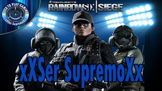 xXSer SupremoXx (VIDEO PARA LOS HATERS) | Rainbow Six Siege