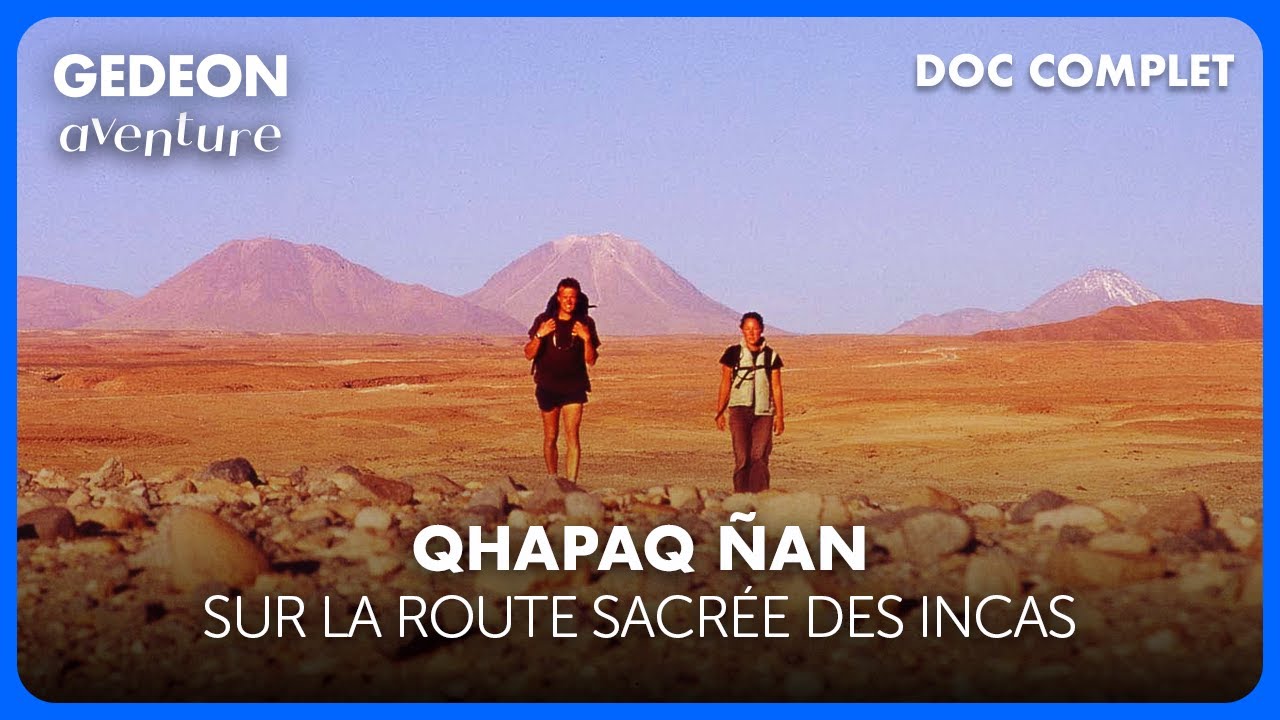 Qhapaq Ñan : à la recherche de la grande route des Incas | Documentaire Aventure