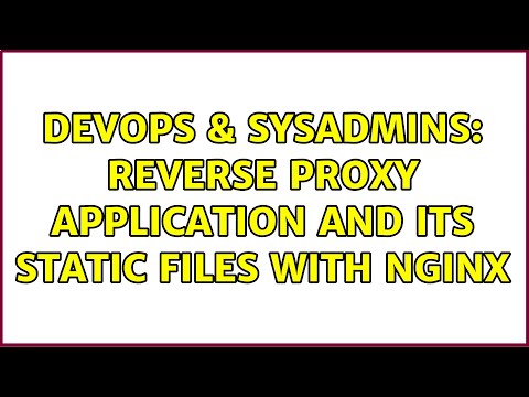 DevOps & SysAdmins: Reverse proxy application and its static files with Nginx