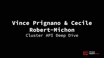 Cluster API Deep Dive  - Vince Prignano, VMware; Cecile Robert-Michon, Microsoft