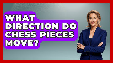 What Direction Do Chess Pieces Move? - The Board Game Xpert