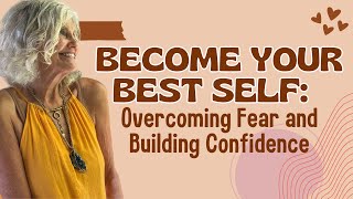BECOME Your Best Self: Overcoming Fear and Building Confidence
