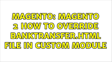 Magento: Magento 2 How to override banktransfer.html file in custom module