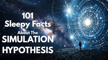 101 Sleepy Facts About the Simulation Hypothesis - Fall Asleep to Astronomy