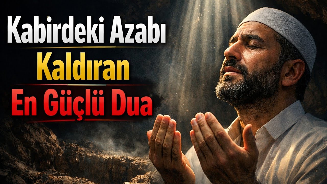 Kabirdeki Azabı Kaldıran En Güçlü Dua – 3 Tekrarla Oku -Faziletli Dualar