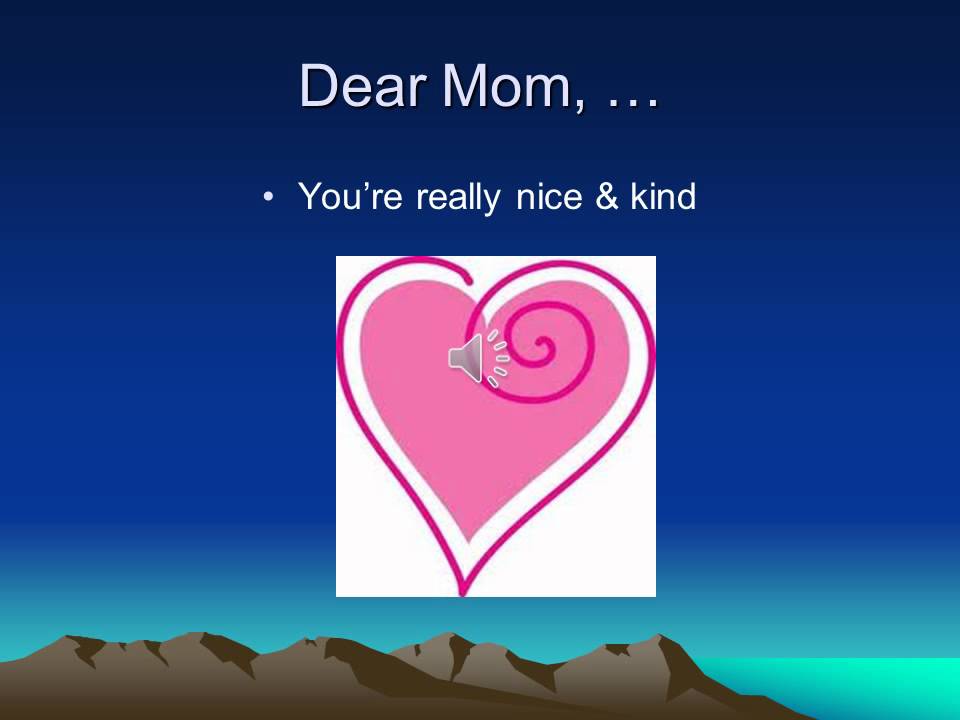 Dear mother. Dear mom. My Dear mom.