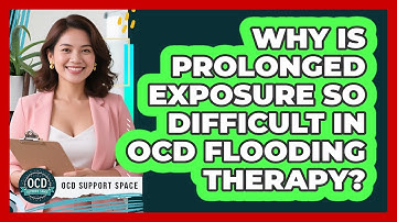 Why Is Prolonged Exposure So Difficult In OCD Flooding Therapy? - OCD Support Space