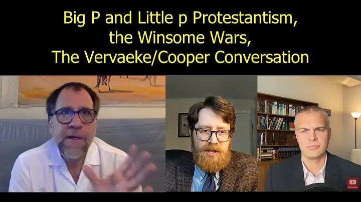 Big P and little p Protestantism, the Winsome Wars...
