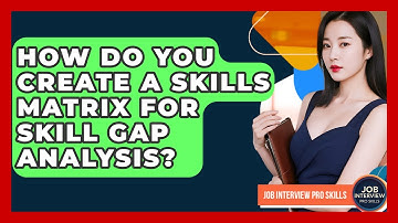 How Do You Create A Skills Matrix For Skill Gap Analysis? - Job Interview Pro Skills