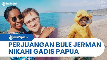 Perjuangan Cinta Bule Jerman Nikahi Gadis Papua, Awalnya Dicuekin