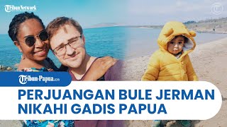 Download Lagu Perjuangan Cinta Bule Jerman Nikahi Gadis Papua, Awalnya Dicuekin MP3