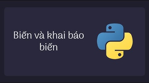 Bài 4   Biến và khai báo biến trong Python