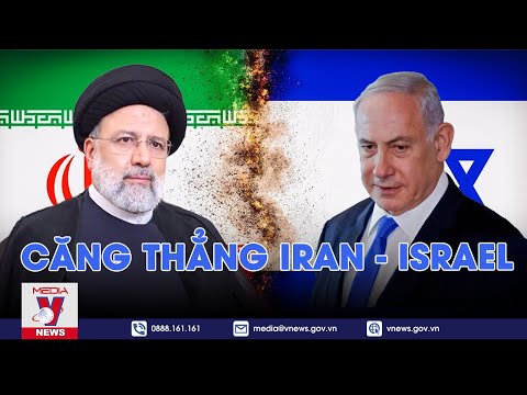 Chiến sự Trung Đông: Căng thẳng Iran - Israel - Thế giới hôm nay 