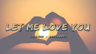 Let Me Love You - DJ Snake & Justin Bieber (Slowed // Reverb)