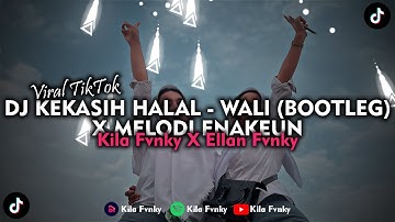 DJ KEKASIH HALAL WALI BOOTLEG X MELODI ENAKEUN VIRAL TIKTOK 2023