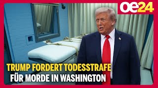 Trump fordert Todesstrafe für Morde in Washington