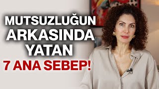 Sonsuz Mutluluk Mümkün Mü? Mutsuzluğunun Arkasında 7 Ana Sebep Nevşah Fidan Karamehmet