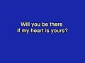 Will you be there if my heart is yours