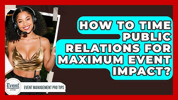 How To Time Public Relations For Maximum Event Impact? - Event Management Pro Tips