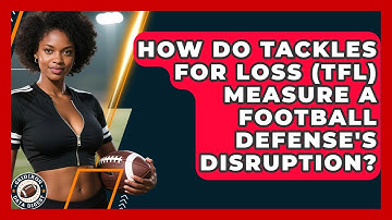 How Do Tackles For Loss (TFL) Measure A Football Defense