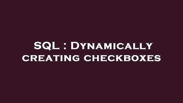 SQL : Dynamically creating checkboxes