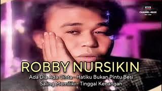 ROBBY NURSIKIN, Ada Dia Ada Cinta - Hatiku Bukan Pintu Besi - Saling Memiliki - Tinggal Kenangan