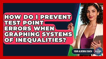 How Do I Prevent Test Point Errors When Graphing Systems Of Inequalities? - Your Algebra Coach