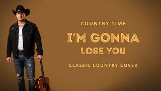 I'm Gonna Lose You (Classics) | Classic Country Cover | Country Time