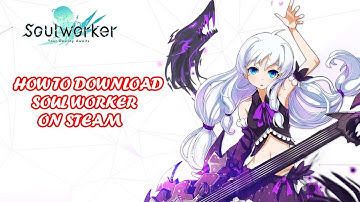How to Download SoulWorker on Steam SEA Region with NA Server! ( FREE TO PLAY GAME)