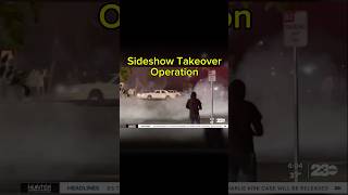 Sideshow takeovers operation