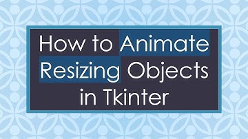How to Animate Resizing Objects in Tkinter