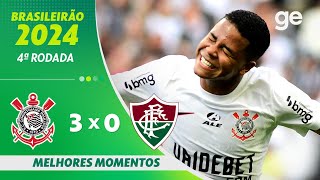 CORINTHIANS 3 x 0 FLUMINENSE | MELHORES MOMENTOS | 4ª RODADA DO BRASILEIRÃO SÉRIE A 2024 | ge.globo