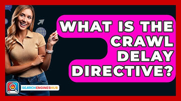What Is The Crawl Delay Directive? - SearchEnginesHub.com