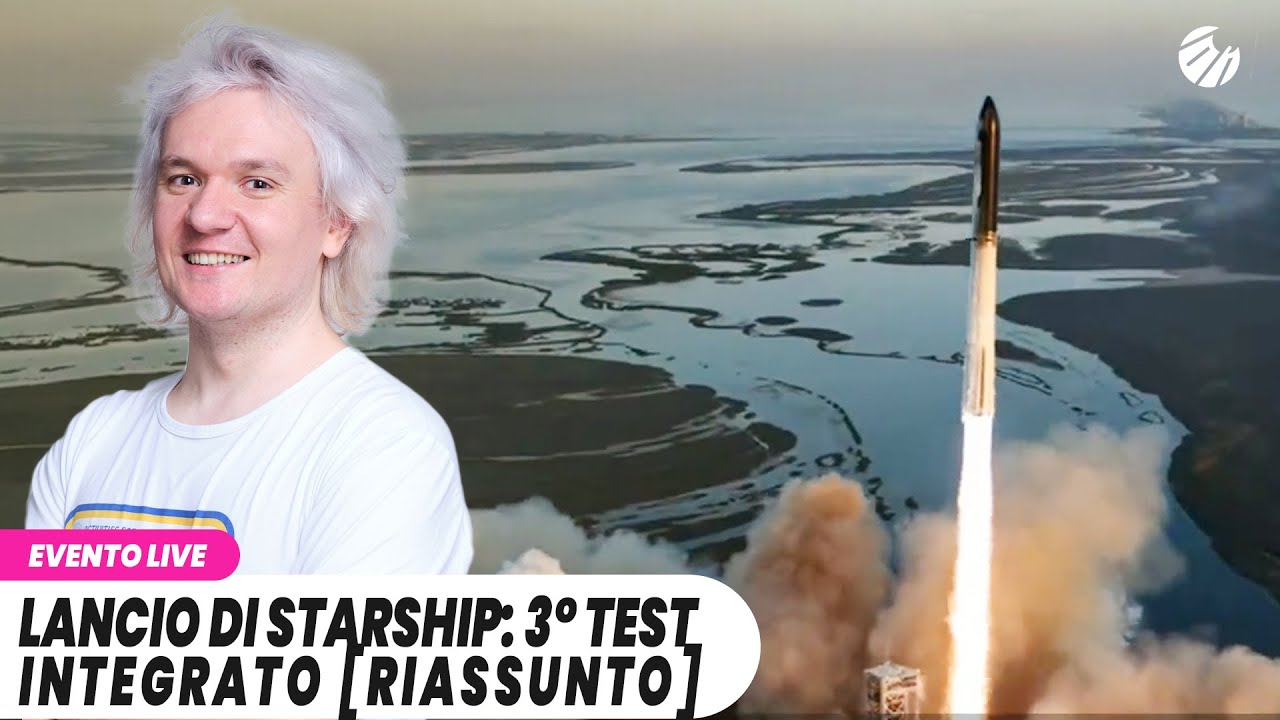 Lancio di STARSHIP - Terzo volo di test (Riassunto)