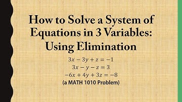 How to Solve a System of Equations in 3 Variables:  Using Elimination (a MATH 1010 Problem)