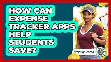 How Can Expense Tracker Apps Help Students Save? - Budgeting as a Student