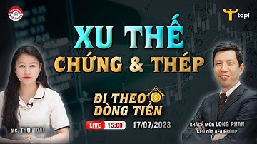 CHỨNG KHOÁN ĐỊNH GIÁ THẤP NHẤT 10 NĂM? NGÀNH THÉP & CHỨNG KHOÁN? Đi theo dòng tiền 17/07/2023