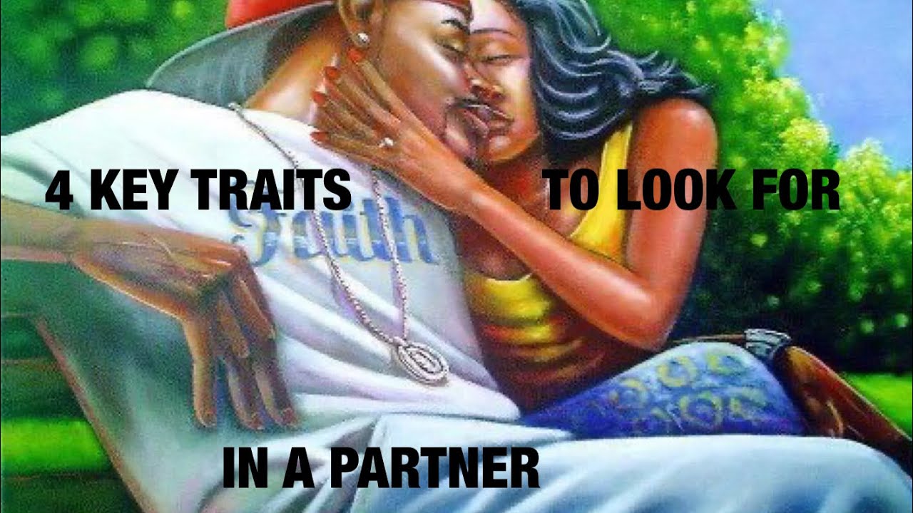 4 KEY TRAITS TO LOOK FOR IN A PARTNER YouTube