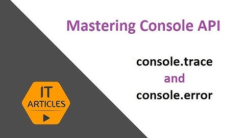 console.trace and console.error | IT Articles