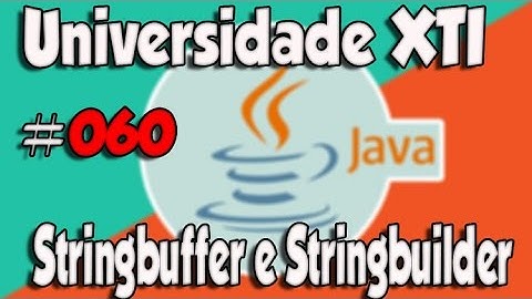 Universidade XTI - JAVA - 060 - Stringbuffer e Stringbuilder
