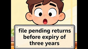 "File pending returns before the expiry of three years."