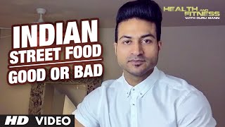 INDIAN STREET FOOD | Good or Bad | Guru Mann | Health And Fitness
