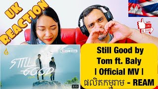 Still Good by Tom ft. Baly | Official MV | ផលិតកម្មរាម - REAM ??UK REACTION??