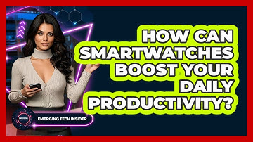How Can Smartwatches Boost Your Daily Productivity? - Emerging Tech Insider