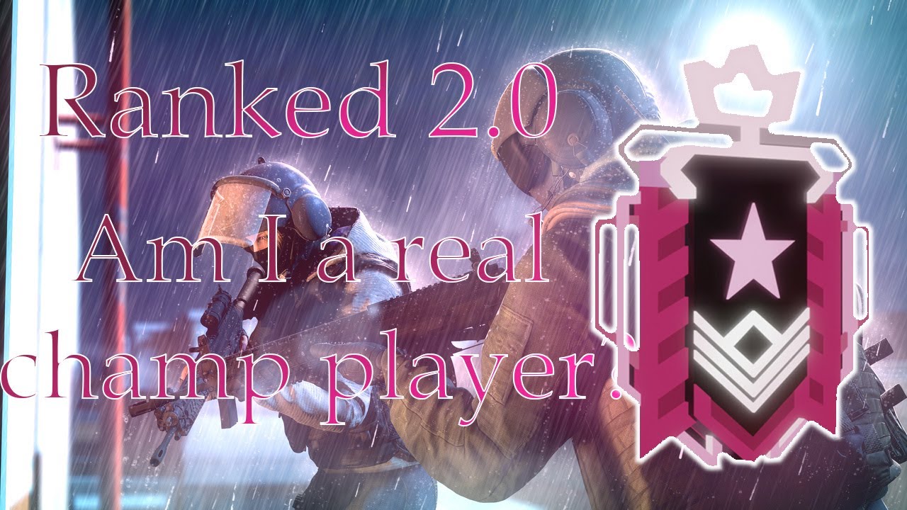AM I GOOD ENOUGH TO BE IN CHAMPION IN RANKED 2.0 RAINBOW SIX SIEGE ...