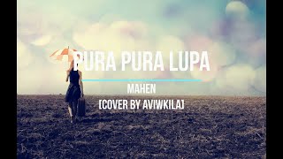 PURA PURA LUPA - MAHEN || COVER AVIWKILA (LIRIK)