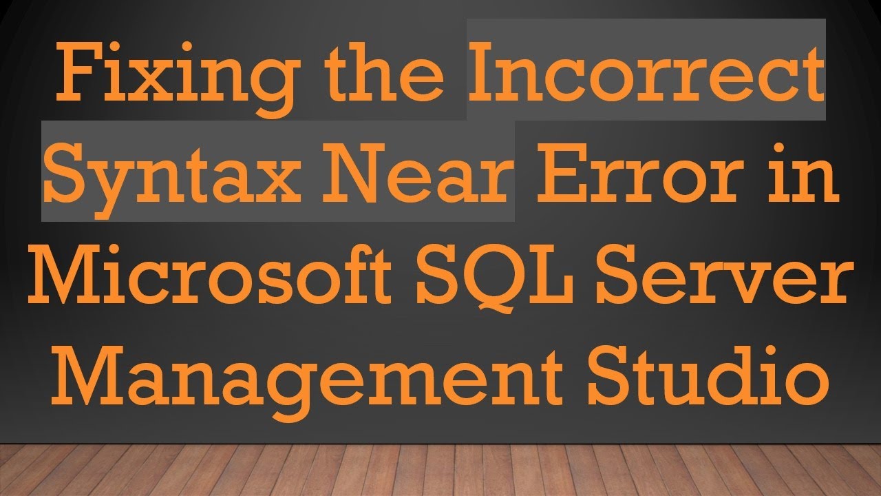 Fixing the Incorrect Syntax Near Error in Microsoft SQL Server Management Studio