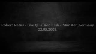 Robert Natus - Live @ Fusion Club - Münster, Germany 22.05.2009.